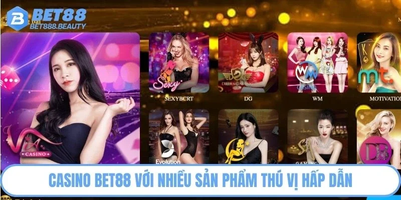 Casino Bet88 với nhiều sản phẩm thú vị hấp dẫn