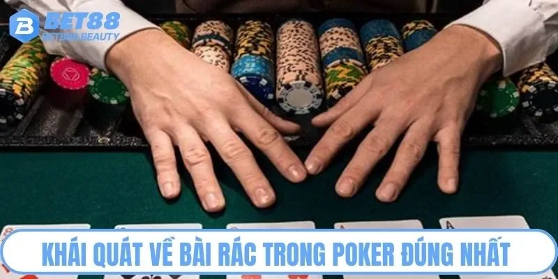 Khái quát về bài rác trong Poker đúng nhất