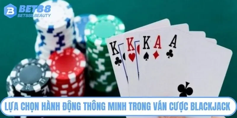 Lựa chọn hành động thông minh trong ván cược Blackjack