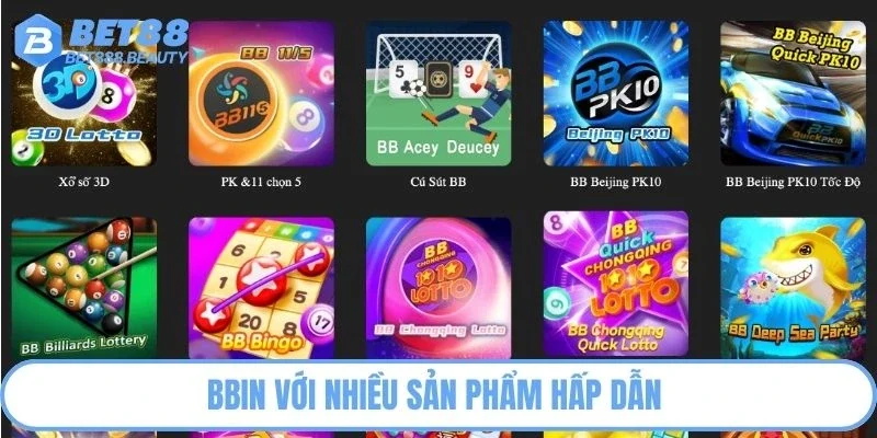 BBIN với nhiều sản phẩm hấp dẫn