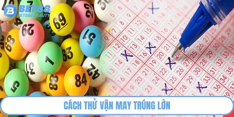 Cách thử vận may xổ số trúng lớn
