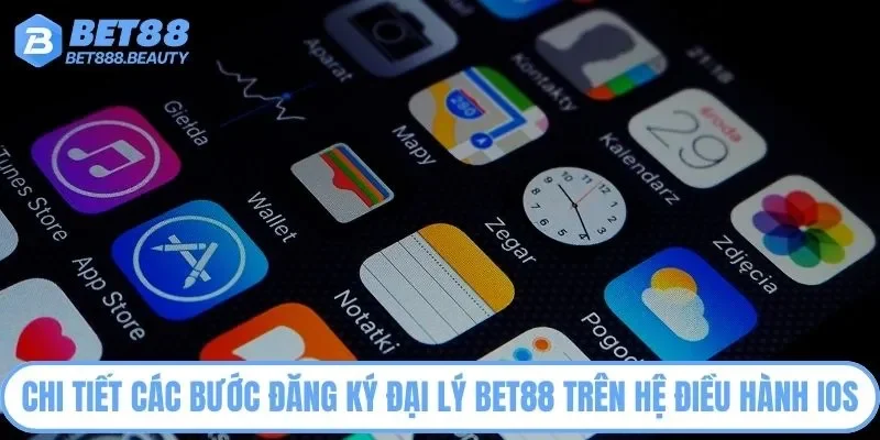 Chi tiết các bước đăng ký đại lý Bet88 trên hệ điều hành IOS