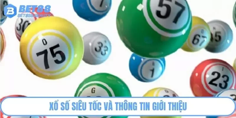 Xổ số siêu tốc và thông tin giới thiệu