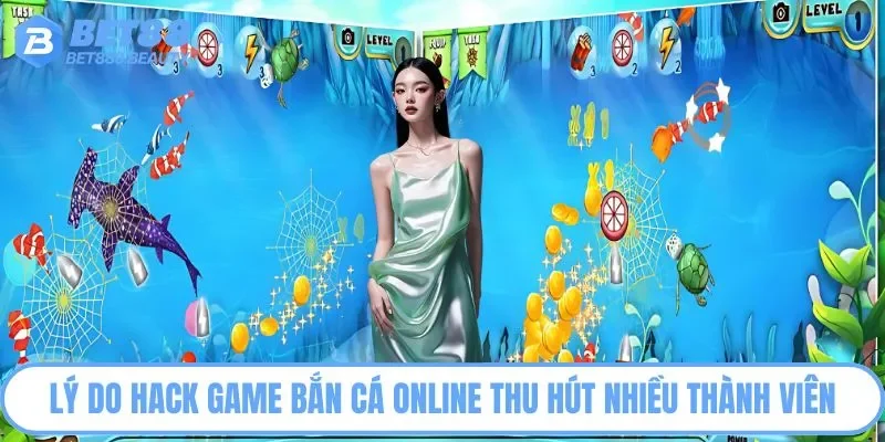 Lý do hack game bắn cá online thu hút nhiều thành viên